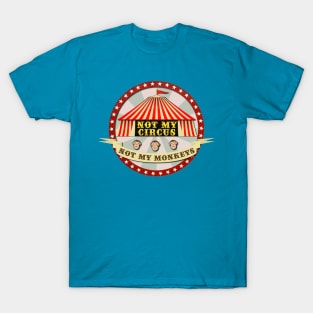 Not My Circus, Not My Monkeys T-Shirt